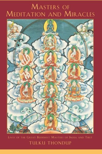 Tulku Thondup Masters Of Meditation And Miracles Lives Of The Great Buddhist Masters Of India And 