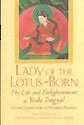 Gyalwa Changchub Lady Of The Lotus Born The Life And Enlightenment Of Yeshe Tsogyal Revised 