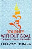 Ch?gyam Trungpa Journey Without Goal The Tantric Wisdom Of The Buddha 