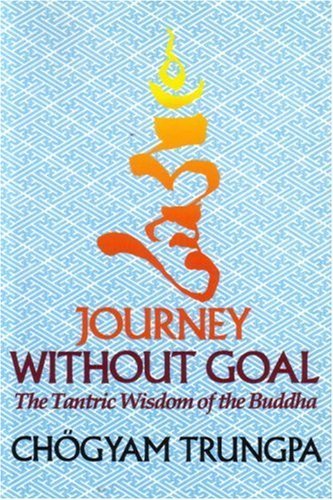 Ch?gyam Trungpa Journey Without Goal The Tantric Wisdom Of The Buddha 