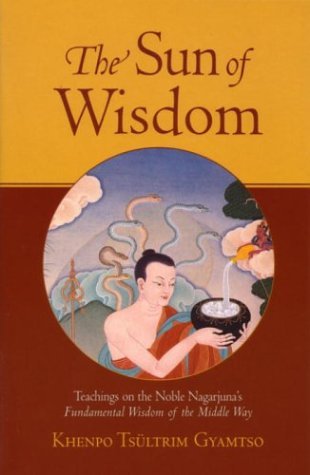 Khenpo Tsultrim Gyamtso The Sun Of Wisdom Teachings On The Noble Nagarjuna's Fundamental Wi 