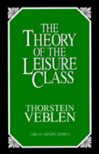 Thorstein Veblen The Theory Of The Leisure Class An Economic Study Of Institutions 