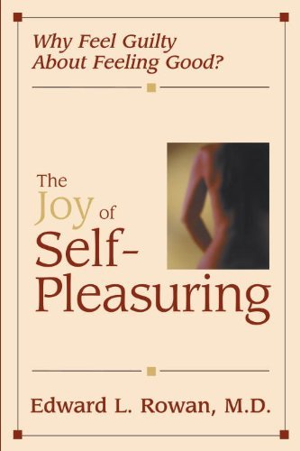 Edward L. Rowan The Joy Of Self Pleasuring Why Feel Guilty About Feeling Good? 