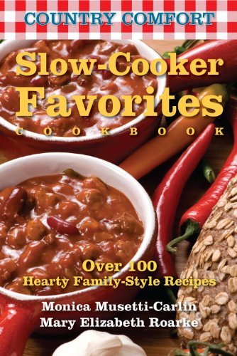 Monica Musetti Carlin Country Comfort Slow Cooker Favorites Cookbook 