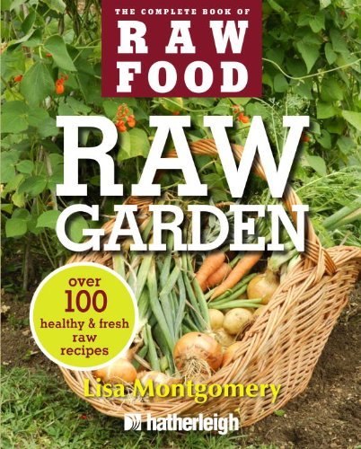 Lisa Montgomery Raw Garden Over 100 Healthy & Fresh Raw Recipes 