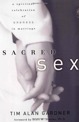 Tim Alan Gardner/Sacred Sex@ A Spiritual Celebration of Oneness in Marriage