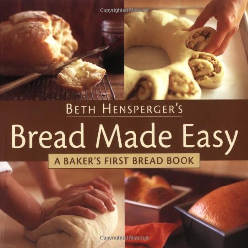 Beth Hensperger Beth Hensperger's Bread Made Easy A Baker's First 