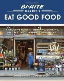 Sam Mogannam Bi Rite Market's Eat Good Food A Grocer's Guide To Shopping Cooking & Creating 