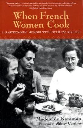 Madeleine Kamman/When French Women Cook@A Gastronomic Memoir with Over 250 Recipes