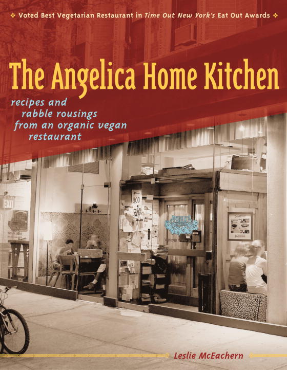 Leslie Mceachern The Angelica Home Kitchen Recipes And Rabble Rous 