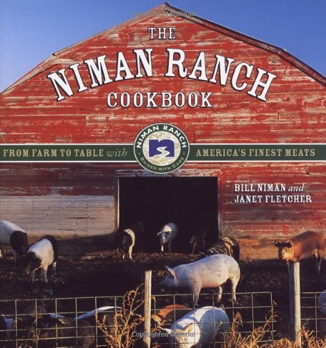 Bill Niman Niman Ranch Cookbook The From Farm To Table With America's Finest Meat 