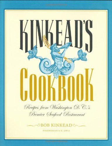 Bob Kinkead Kinkead's Cookbook Recipes From Washington D.C.'s Premier Seafood Re 