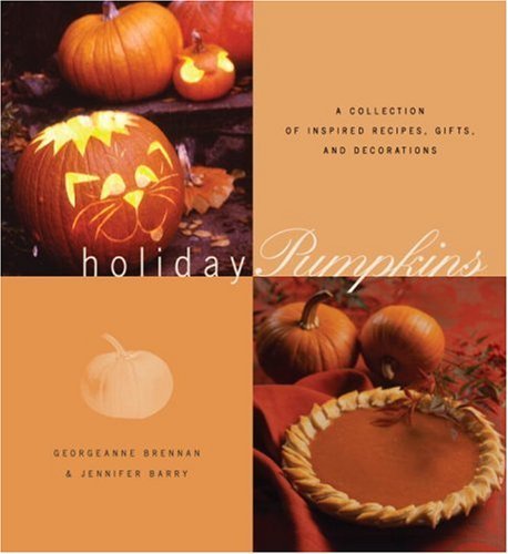 Georgeanne Brennan Holiday Pumpkins A Collection Of Recipes Gifts 