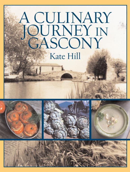 Kate Hill A Culinary Journey In Gascony Recipes And Stories 
