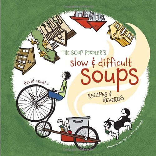David Ansel Soup Peddler's Slow & Difficult Soups The Recipes & Reveries 