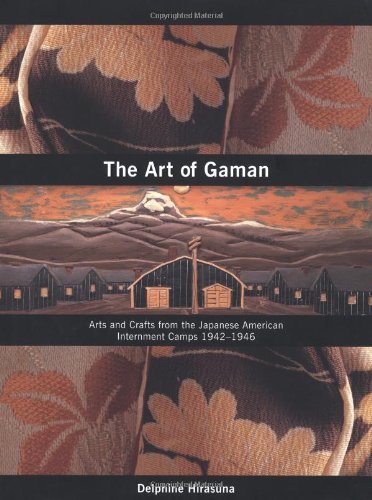 Delphine Hirasuna The Art Of Gaman Arts And Crafts From The Japanese American Intern 