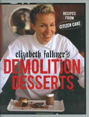 Elizabeth Falkner Elizabeth Falkner's Demolition Desserts Recipes From Citizen Cake 