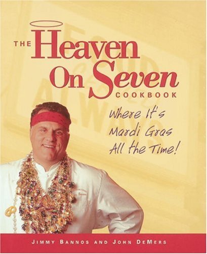 Jimmy Bannos Heaven On Seven Cookbook The Where It's Mardi Gras All The Time! 