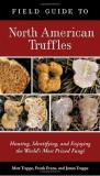 Matt Trappe Field Guide To North American Truffles Hunting Identifying And Enjoying The World's Mo 