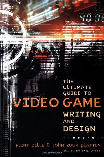 Flint Dille The Ultimate Guide To Video Game Writing And Desig 