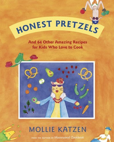 Mollie Katzen Honest Pretzels And 64 Other Amazing Recipes For Cooks Ages 8 & U 