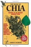 James F. Scheer The Magic Of Chia Revival Of An Ancient Wonder Food 