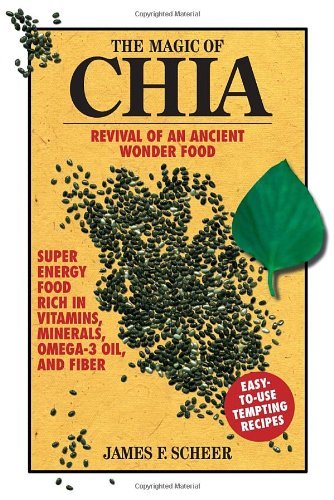 James F. Scheer The Magic Of Chia Revival Of An Ancient Wonder Food 