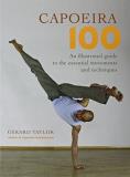 Gerard Taylor Capoeira 100 An Illustrated Guide To The Essential Movements A 