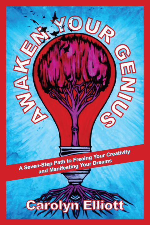 Carolyn Elliott Awaken Your Genius A Seven Step Path To Freeing Your Creativity And 