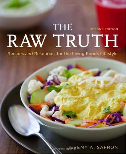 Jeremy A. Safron The Raw Truth Recipes And Resources For The Living Foods Lifest 0002 Edition; 