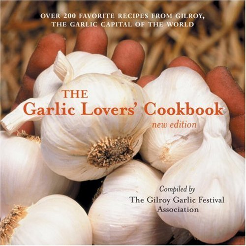 Gilroy Garlic Festival The Garlic Lovers' Cookbook 
