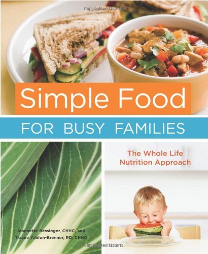 Jeannette Bessinger Simple Food For Busy Families The Whole Life Nutrition Approach 