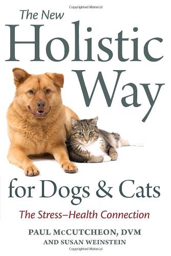 Paul Mccutcheon The New Holistic Way For Dogs And Cats The Stress Health Connection 