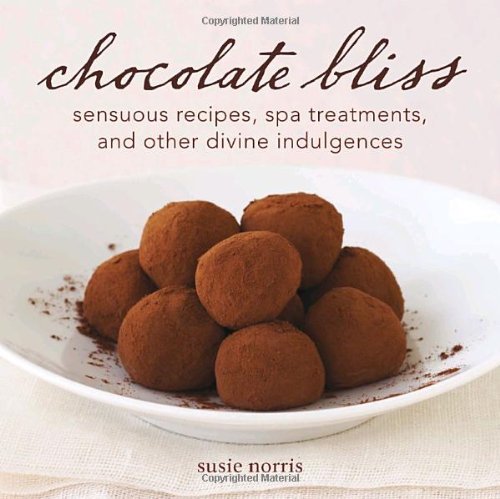 Susie Norris Chocolate Bliss Sensuous Recipes Spa Treatments And Other Divin 