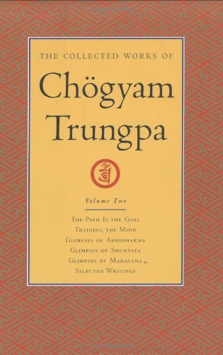 Chogyam Trungpa The Collected Works Of Ch?gyam Trungpa Volume 2 The Path Is The Goal Training The Mind Glimps 