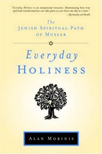 Alan Morinis Everyday Holiness The Jewish Spiritual Path Of Mussar 