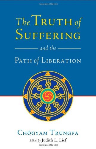 Chogyam Trungpa Truth Of Suffering And The Path Of Liberation The 