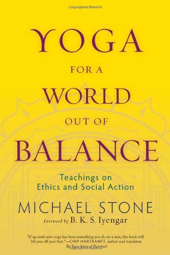 Michael Stone Yoga For A World Out Of Balance Teachings On Ethics And Social Action 