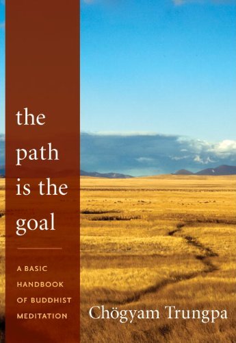 Ch?gyam Trungpa The Path Is The Goal A Basic Handbook Of Buddhist Meditation 