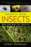Gilbert Waldbauer Insights From Insects What Bad Bugs Can Teach Us 