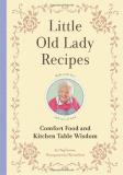 Meg Favreau Little Old Lady Recipes Comfort Food And Kitchen Table Wisdom 