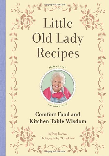 Meg Favreau Little Old Lady Recipes Comfort Food And Kitchen Table Wisdom 