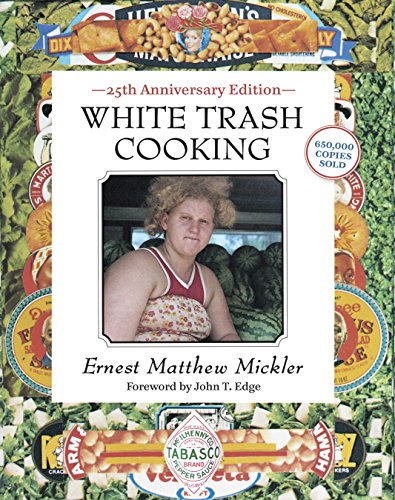 Ernest Matthew Mickler White Trash Cooking 25th Anniversary Edition [a Cookbook] 0025 Edition; 