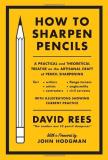 David Rees How To Sharpen Pencils A Practical And Theoretical Treatise On The Artis 