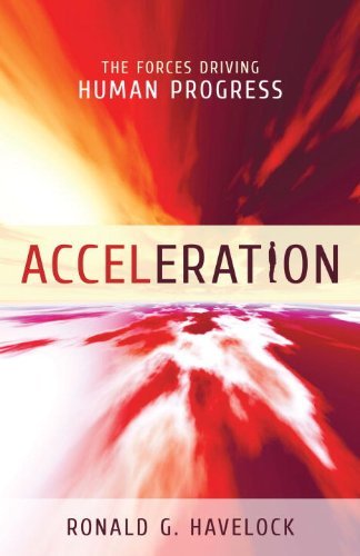 Ronald G. Havelock/Acceleration@ The Forces Driving Human Progress