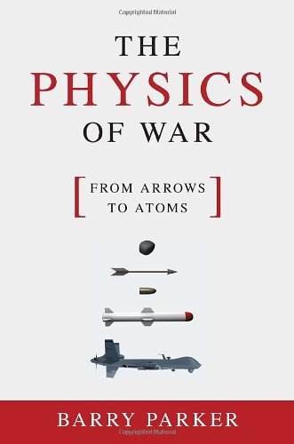 Barry Parker/The Physics of War@ From Arrows to Atoms