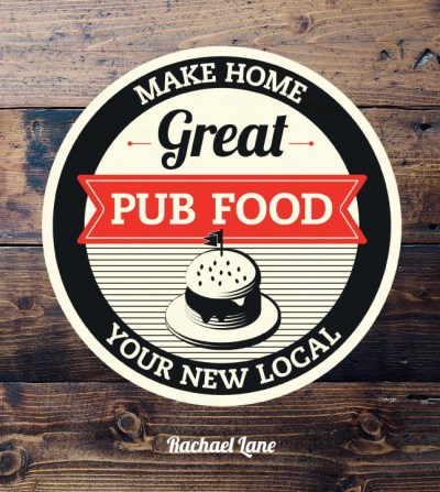Rachael Lane Great Pub Food Make Home Your New Local 