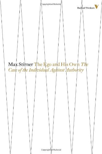 Max Stirner The Ego And His Own The Case Of The Individual Against Authority 