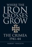 Robert Forczyk Where The Iron Crosses Grow The Crimea 1941 44 