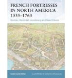 Ren? Chartrand French Fortresses In North America 1535 1763 Qu?bec Montr?al Louisbourg And New Orleans 